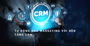 tu dong hoa marketing voi nen tang CRM