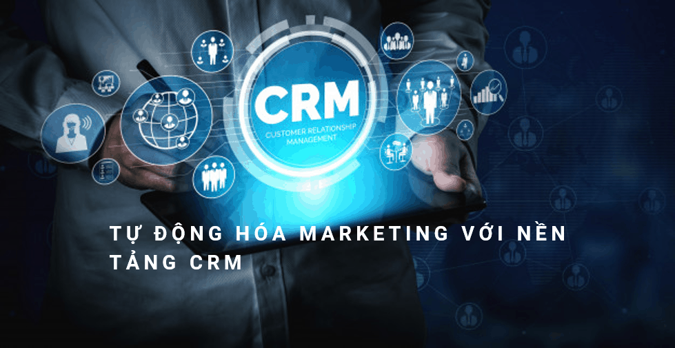 Tự động hóa marketing với nền tảng CRM