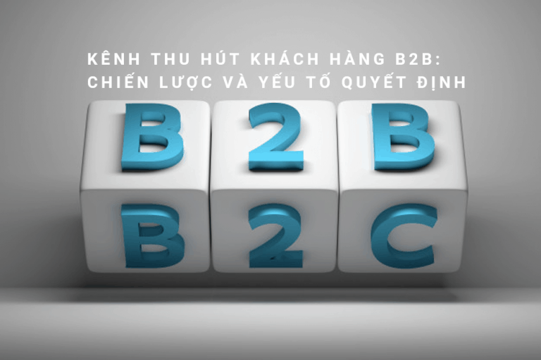 Picture1VU Kênh thu hút khách hàng B2B: Chiến lược và yếu tố quyết định